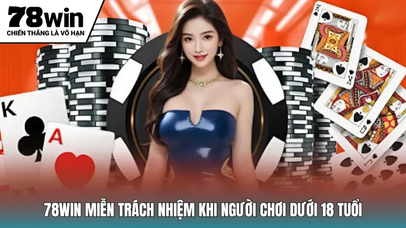 78win miễn trách nhiệm khi người chơi dưới 18 tuổi
