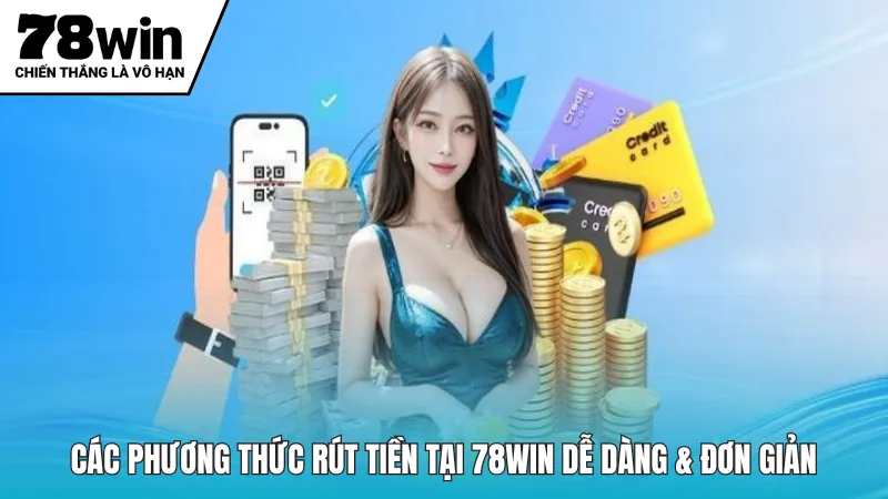 Các phương thức rút tiền tại 78win dễ dàng & đơn giản