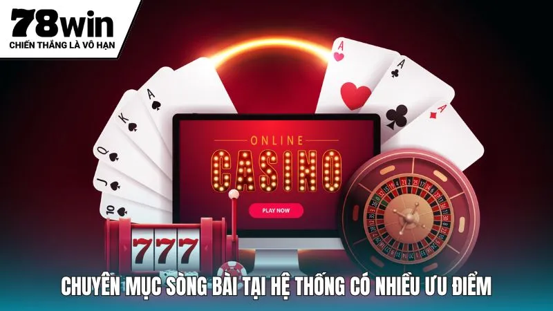 Chuyên mục sòng bài tại hệ thống có nhiều ưu điểm