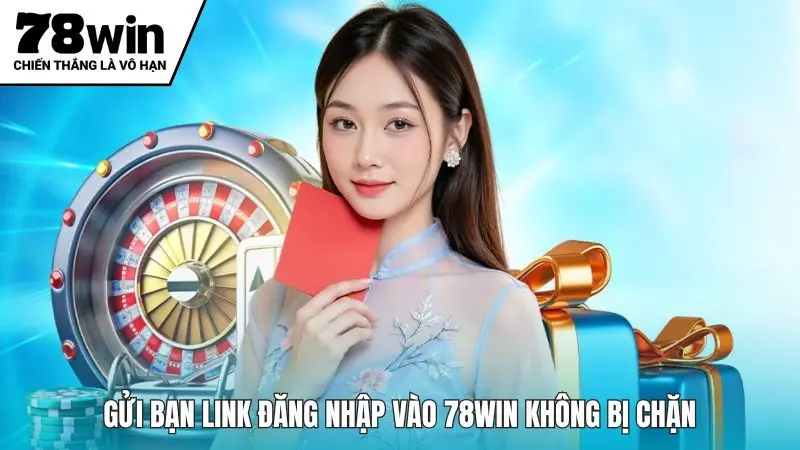 Gửi bạn link đăng nhập vào 78win không bị chặn