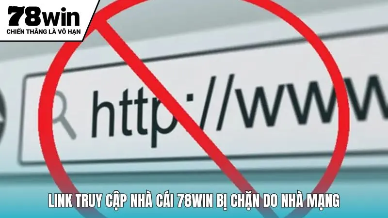 Link truy cập nhà cái 78win bị chặn do nhà mạng