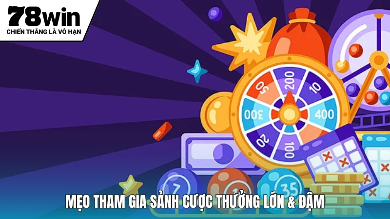 Mẹo tham gia sảnh cược thưởng lớn & đậm