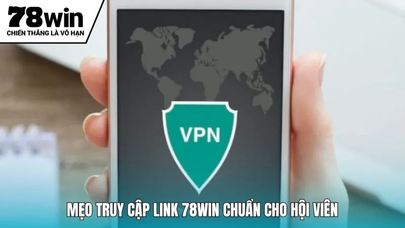 Mẹo truy cập link 78win chuẩn cho hội viên