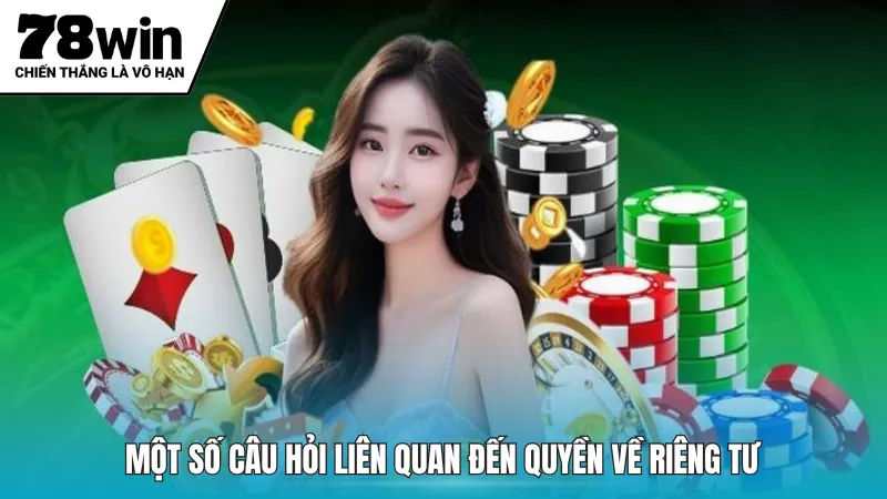 Một số câu hỏi liên quan đến quyền về riêng tư