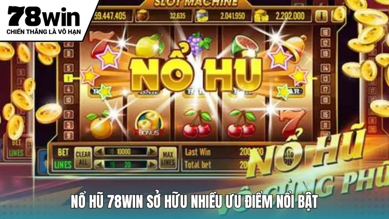 Nổ hũ 78win sở hữu nhiều ưu điểm nổi bật