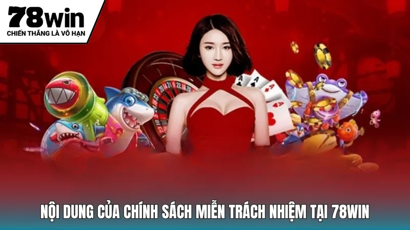 Nội dung của chính sách miễn trách nhiệm tại 78win