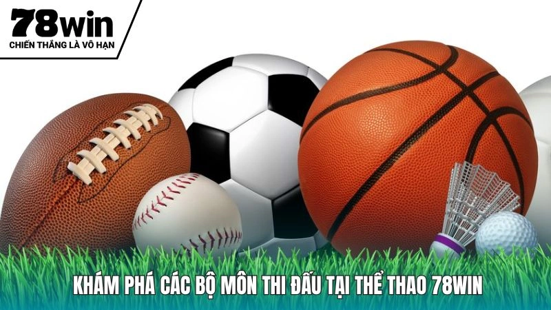 Các bộ môn thi đấu ấn tượng tại thể thao 78Win