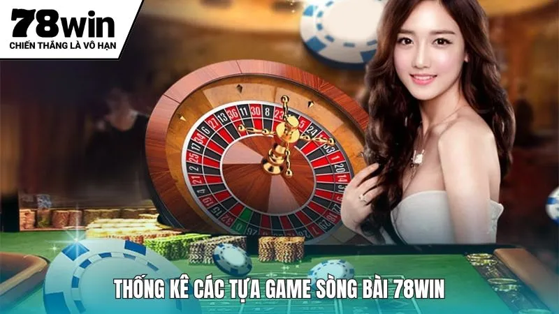 Thống kê các tựa game sòng bài 78win