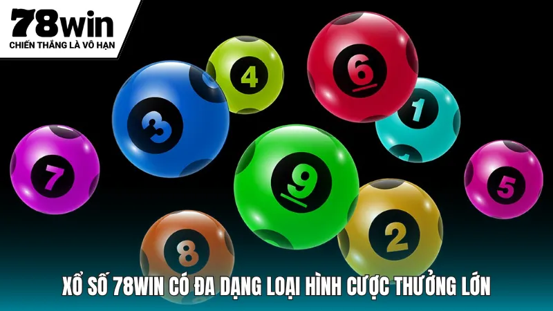 Xổ Số 78win có đa dạng loại hình cược thưởng lớn
