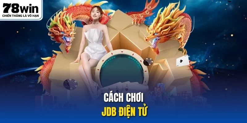 Cách chơi JDB điện tử
