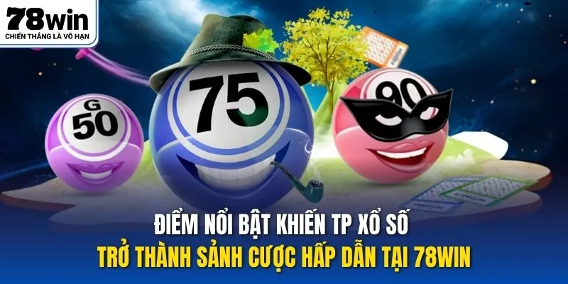Điểm nổi bật khiến TP xổ số trở thành sảnh cược hấp dẫn tại 78win