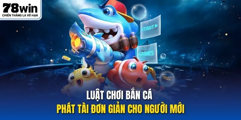 Luật chơi bắn cá phát tài đơn giản cho người mới