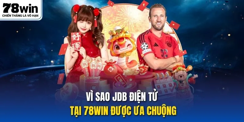 Vì sao JDB điện tử tại 78win được ưa chuộng